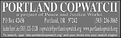 Portland
Copwatch - a project of Peace and Justice Works